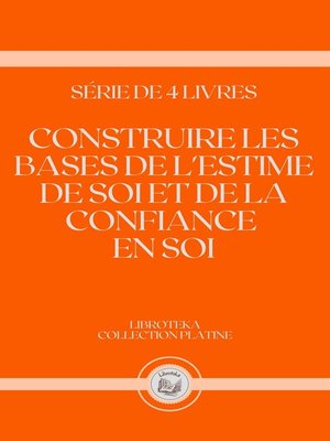 cover image of CONSTRUIRE LES BASES DE L'ESTIME DE SOI ET DE LA CONFIANCE EN SOI